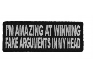 I'm Amazing At Winning Fake Arguments In My Head Funny Patch