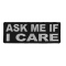Ask Me If I Care Funny Iron on Patch