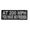 At 200 MPH You Have No Friends Funny Biker Patch