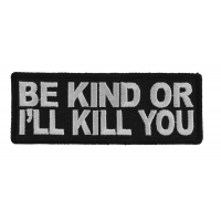 Be Kind Or I'll Kill You Patch