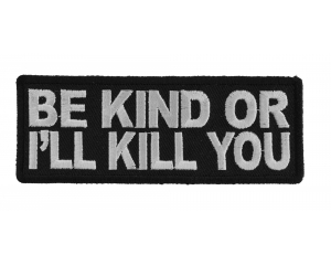 Be Kind Or I'll Kill You Patch