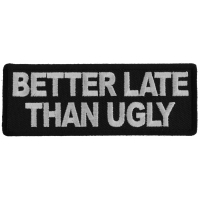 Better Late Than Ugly Patch Better Late Than Ugly Patch