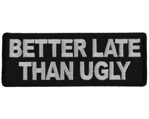 Better Late Than Ugly Patch