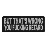 But That's Wrong You Fucking Retard Patch