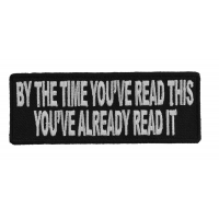 By The Time You've Read This You've Already Read It Patch | Embroidered Patches