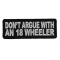 Do Not Argue With An 18 Wheeler Biker Saying Patch