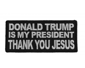 Donald Trump Is My President Thank You Jesus Patch