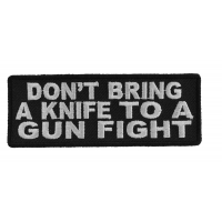 Don't Bring A Knife To A Gun Fight Patch | Embroidered Patches Don't Bring A Knife To A Gun Fight Patch | Embroidered Patches