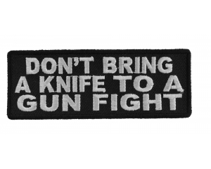 Don't Bring A Knife To A Gun Fight Patch | Embroidered Patches