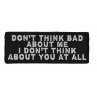 Don't Think Bad About Me I Don't Think About You At All Patch