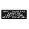 Don't Think Bad About Me I Don't Think About You At All Iron on Morale Patch