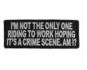 Driving To Work Hoping It's A Crime Scene Patch | Embroidered Patches