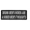 Drunk Mens Words Sober Mens Thoughts Patch