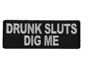 Drunk Sluts Dig Me Patch
