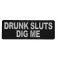 Drunk Sluts Dig Me Patch