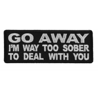 Go Away I'm Way too Sober to Deal With You Patch