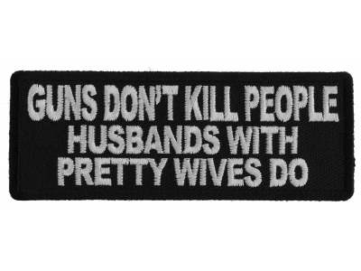Gun's Don't Kill People Husbands with Pretty Wives Do Patch