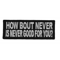 How Bout Never Is Never Good For You Patch