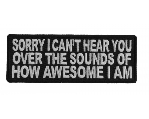 I Can't Hear You From How Awesome I Am Patch | Embroidered Patches
