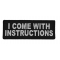 I Come With Instructions Funny Iron on Patch