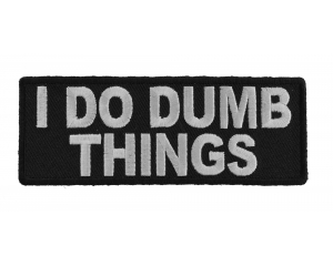 I Do Dumb Things Patch