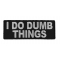 I Do Dumb Things Patch