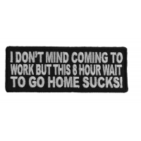 I Don't Mind Coming To Work Patch | Embroidered Patches