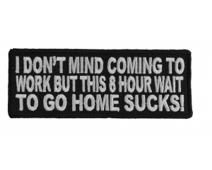 I Don't Mind Coming To Work Patch | Embroidered Patches
