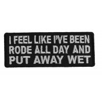 I Feel Like I've Been Rode Add Day And Put Away Wet Patch