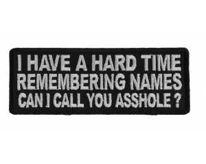I Have A Hard Time Remembering Names Can I Call You Asshole Patch