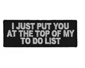 I Just Put You At The Top Of My To Do List Patch