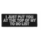I Just Put You At The Top Of My To Do List Patch