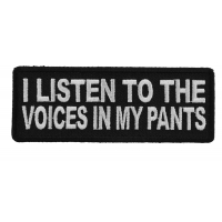 I Listen To The Voices In My Pants Patch