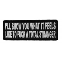 I'll Show You What It Feels Like To Fuck A Total Stranger Patch
