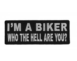I'm A Biker Who The Hell Are You Patch | Embroidered Patches