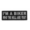 I'm A Biker Who The Hell Are You Patch