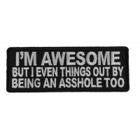 I'm Awesome But I Even Things Out By Being An Asshole Too Patch