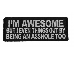 I'm Awesome But I Even Things Out By Being An Asshole Too Patch