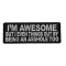 I'm Awesome But I Even Things Out By Being An Asshole Too Patch