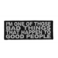 I'm One Of Those Bad Things That Happen To Good People Patch