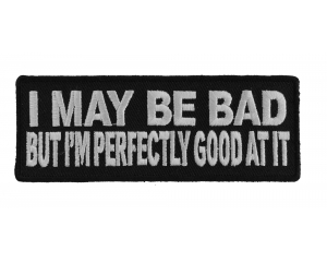 I May Be Bad But I'm Good At It Patch | Embroidered Patches