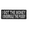 I Got The Money I Overrule The Pussy Patch