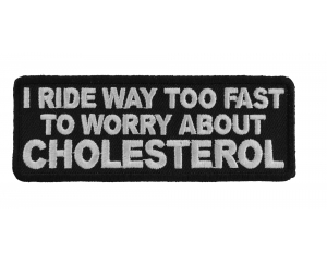 I Ride Too Fast To Worry About Cholesterol Patch
