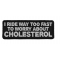 I Ride Too Fast To Worry About Cholesterol Patch