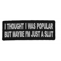 I thought I was Popular But Maybe I'm Just a Slut Patch I thought I was Popular But Maybe I'm Just a Slut Patch