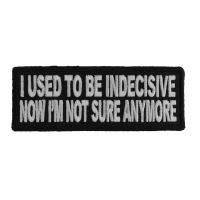 I Used To Be Indecisive Now I'm Not Sure Anymore Biker Patch | Embroidered Patches I Used To Be Indecisive Now I'm Not Sure Anymore Biker Patch | Embroidered Patches