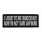 I Used To Be Indecisive Now I'm Not Sure Anymore Biker Patch