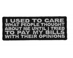I Used To Care What People Thought Of Me Until I Tried To Pay My Bills With Their Opinions Patch