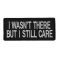 I Wasn't There But I Still Care Patch | Patriotic Patches -TheCheapPlace