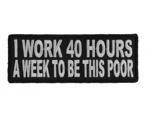 I Work 40 Hours A Week To Be This Poor Funny Patch